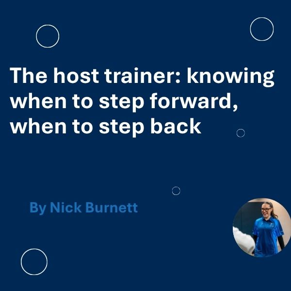 The Host Trainer: knowing when to step forward, when to step back