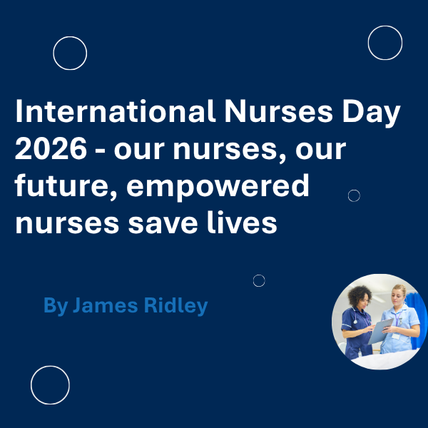 International Nurses Day 2026 – our nurses, our future, empowered nurses save lives