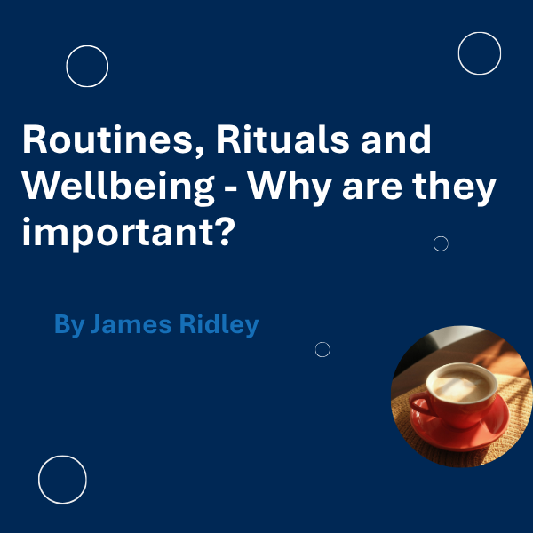 “Routines, Rituals and Wellbeing” – Why are they important?