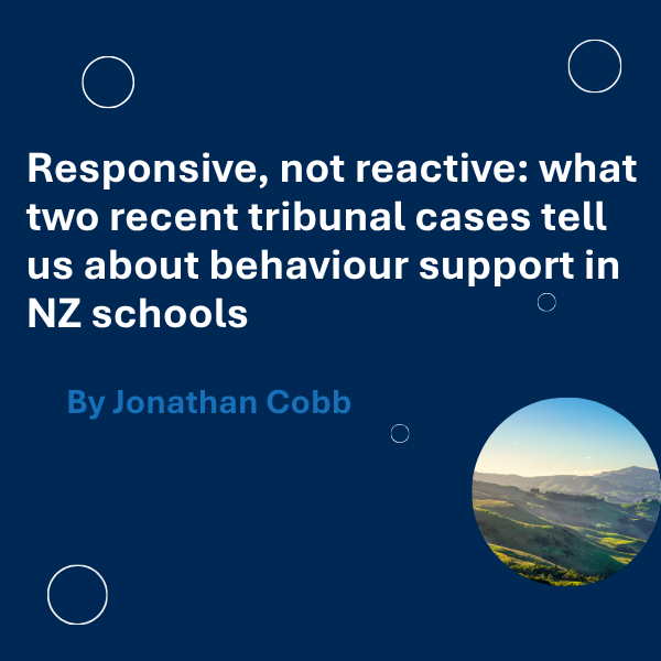 Responsive, not reactive: what two recent tribunal cases tell us about behaviour support in NZ schools